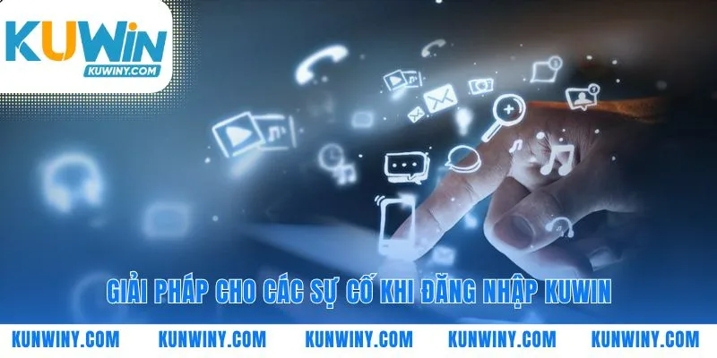 Vượt qua mọi rào cản khi đăng nhập KUWIN